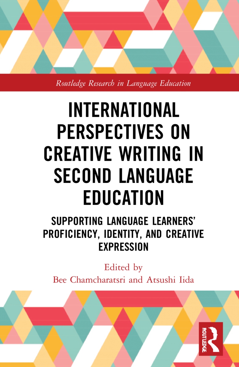 International Perspectives on Creative Writing in Second Language Education: Supporting Language Learners’ Proficiency, Identity, and Creative Express