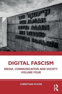 Digital Fascism: Media, Communication and Society Volume Four