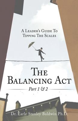 The Balancing Act Part 1 & 2: A Leader’’s Guide To Tipping The Scales