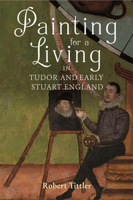 Painting for a Living in Tudor and Early Stuart England