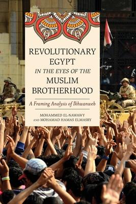 Revolutionary Egypt in the Eyes of the Muslim Brotherhood: A Framing Analysis of Ikhwanweb