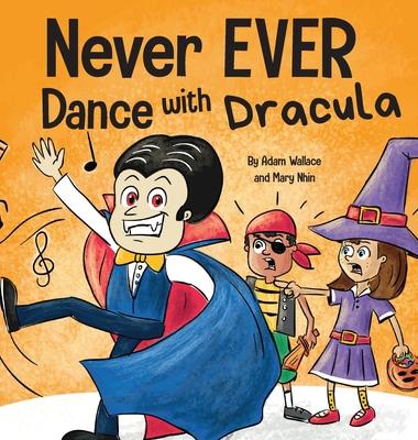 Never EVER Dance with a Dracula: A Funny Rhyming, Read Aloud Picture Book