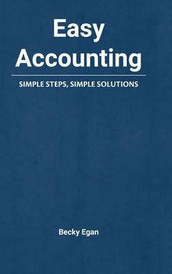 Easy Accounting: Simple Steps, Simple Solutions