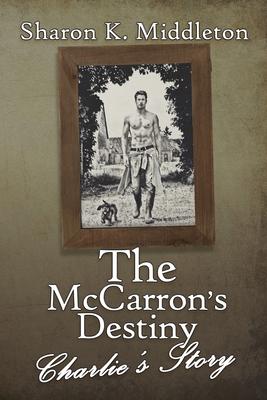 The McCarron’’s Destiny: Charlie’’s Story