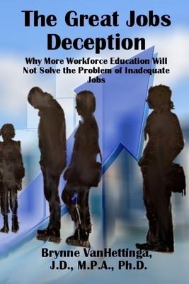 The Great Jobs Deception: Why More Workforce Education Will Not Solve the Problem of Inadequate Jobs