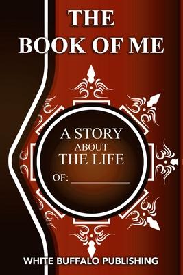 The Book of Me: A story about the life of:  ______________________