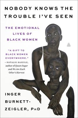 Nobody Knows the Trouble I’’ve Seen: The Emotional Lives of Black Women