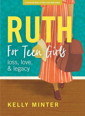 Ruth - Teen Girls’’ Bible Study Book: Loss, Love & Legacy