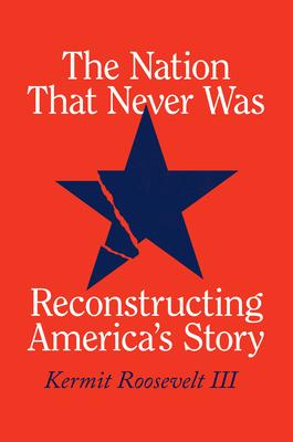 The Nation That Never Was: Reconstructing America’s Story