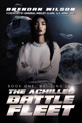 The Achilles Battle Fleet: Book One: Mei-Ling Lee