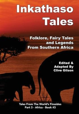 Inkathaso Tales: Folklore, Legends and Fairy Tales From Southern Africa