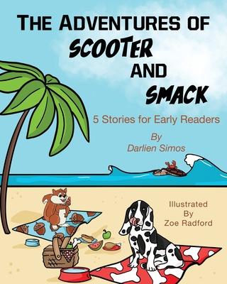 The Adventures of Scooter and Smack: 5 Stories for Early Readers