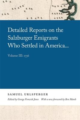 Detailed Reports on the Salzburger Emigrants Who Settled in America...: Volume III: 1736