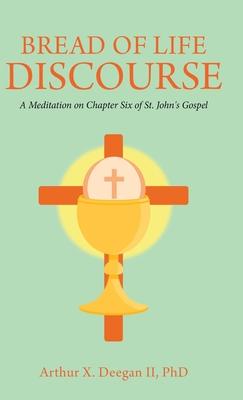 Bread of Life Discourse: A Meditation on Chapter Six of St. John’’s Gospel