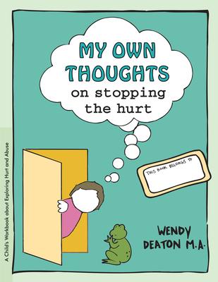 Grow: My Own Thoughts and Feelings on Stopping the Hurt: A Child’’s Workbook about Exploring Hurt and Abuse