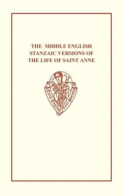 The Middle English Stanzaic Versions of the Life of St Anne