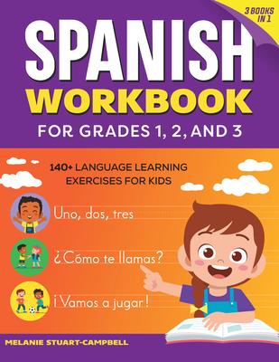 The Spanish Workbook for Grades 1, 2, and 3: 140+ Language Learning Exercises for Kids Ages 6-9