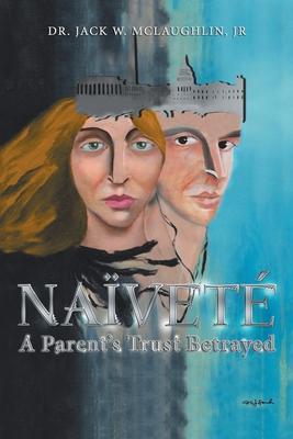 Naïveté: A Parent’’s Trust Betrayed