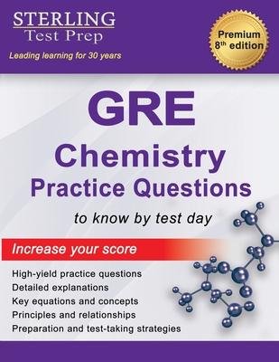 Sterling Test Prep GRE Chemistry Practice Questions: High Yield GRE Chemistry Questions with Detailed Explanations