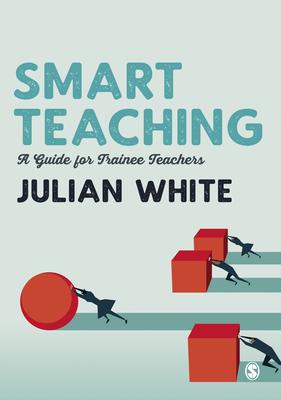 Smart Teaching: A Guide for Student Teachers