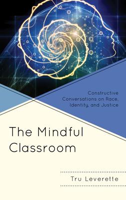 The Mindful Classroom: Constructive Conversations on Race, Identity, and Social Justice