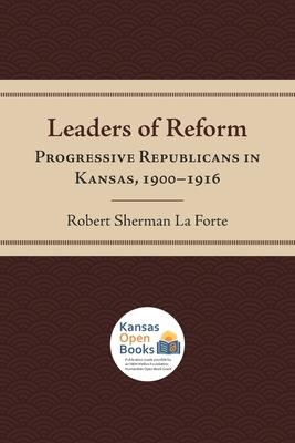 Leaders of Reform: Progressive Republicans in Kansas, 1900-1916