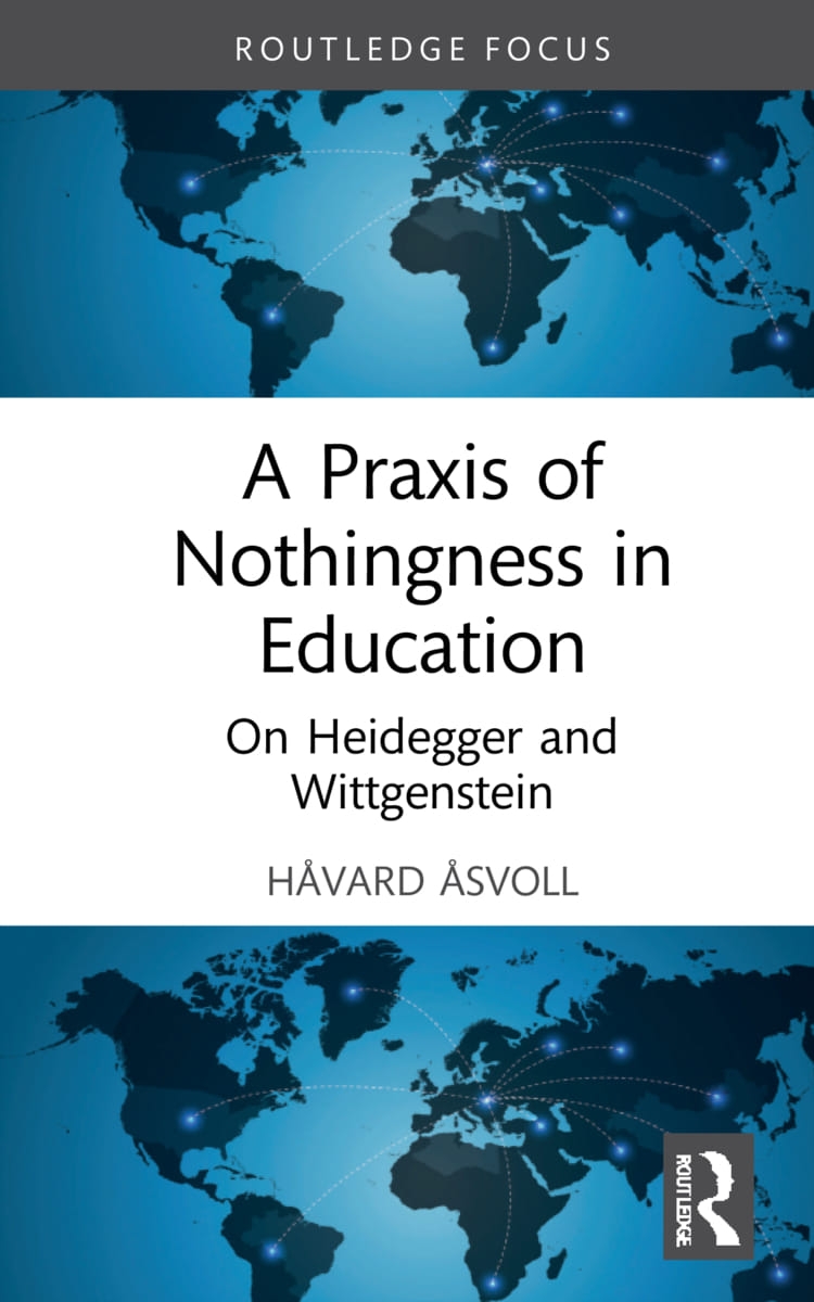 A Praxis of Nothingness in Education: On Heidegger and Wittgenstein