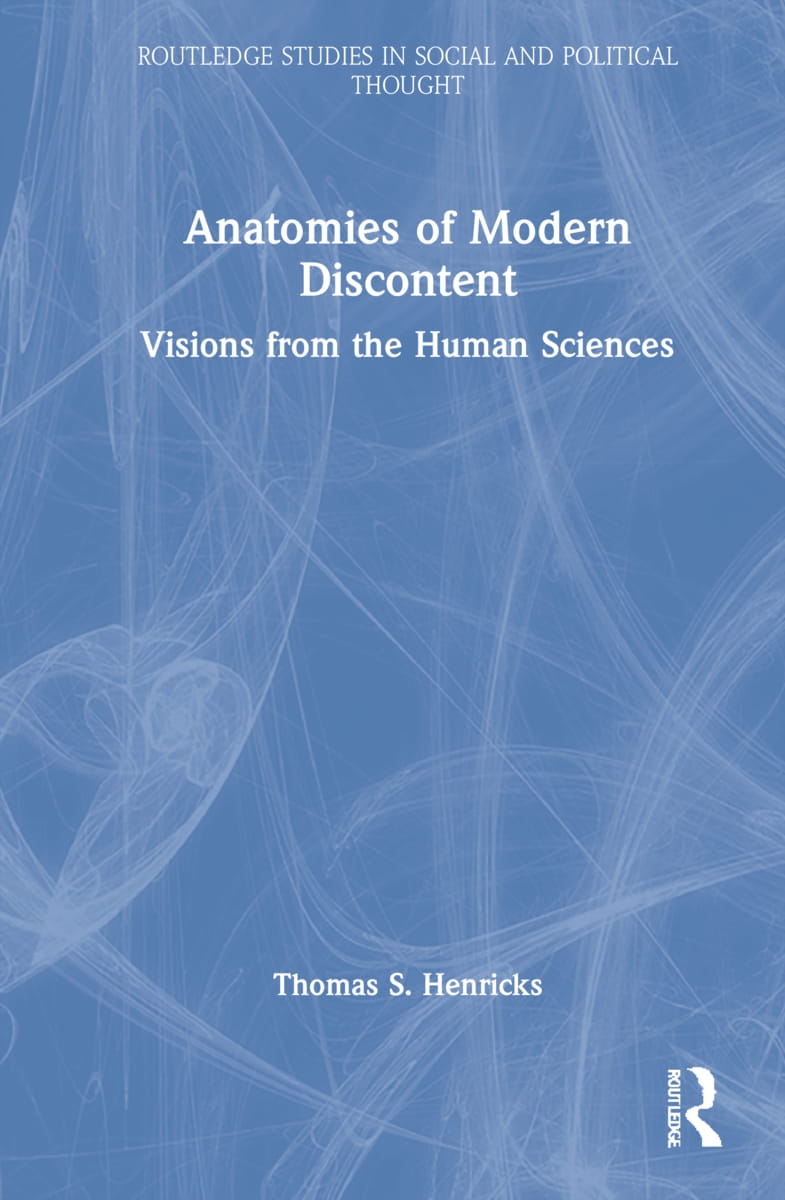 Anatomies of Modern Discontent: Visions from the Human Sciences