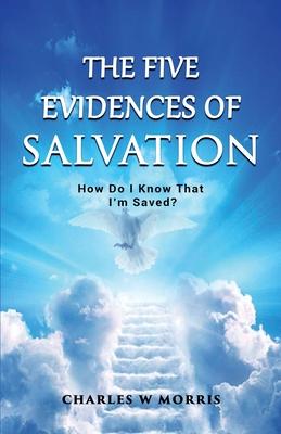 The Five Evidences of Salvation: How Do I Know That I’’m Saved?