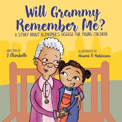 Will Grammy Remember Me?: A Story About Alzheimer’’s Disease For Young Children