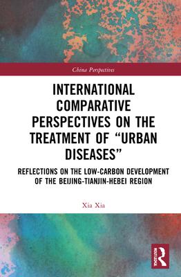 International Comparative Perspectives on the Treatment of Urban Diseases: Reflections on the Low-Carbon Development of the Beijing-Tianjin-Hebei Re