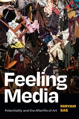 Feeling Media: Infrastructure, Potentiality, and the Afterlife of Art