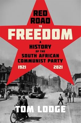 Red Road to Freedom: A History of the South African Communist Party 1921 - 2021