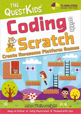 Coding with Scratch - Create Awesome Platform Games: A New Title in the Questkids Children’’s Series