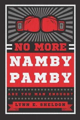 No More Namby Pamby: Are You Man Enough?