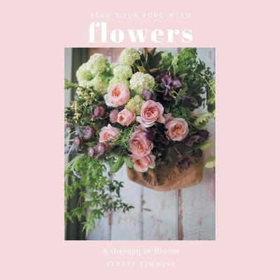 Feed Your Soul with Flowers: A Therapy in Bloom