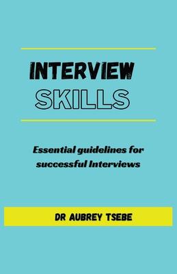 Interview Skills: Essential guidelines to successful interviews