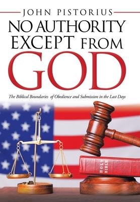 No Authority Except from God: The Biblical Boundaries of Obedience and Submission in the Last Days