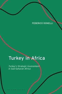 Turkey in Africa: Turkey’’s Strategic Involvement in Sub-Saharan Africa