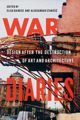 War Diaries: Design After the Destruction of Art and Architecture