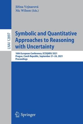 Symbolic and Quantitative Approaches to Reasoning with Uncertainty: 16th European Conference, ECSQARU 2021, Prague, Czech Republic, September 21-24, 2