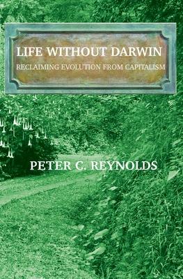 Life Without Darwin: Reclaiming Evolution From Capitalism