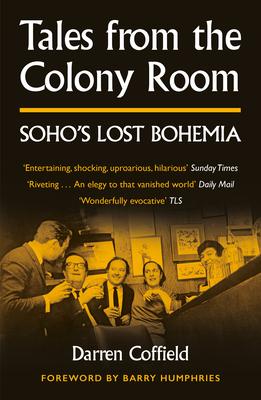 Tales from the Colony Room: Soho’’s Lost Bohemia