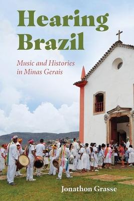 Hearing Brazil: Music and Histories in Minas Gerais