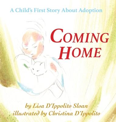 Coming Home: A Child’’s First Story About Adoption