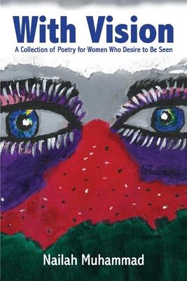 With Vision:: A Collection of Poetry for Women Who Desire to Be Seen