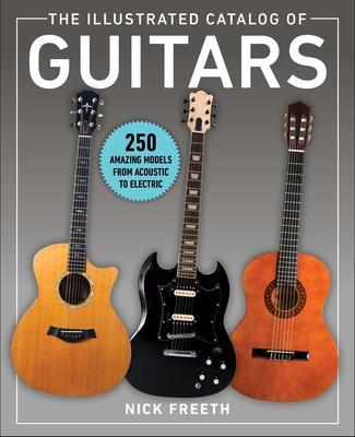 The Illustrated Catalog of Guitars: 250 Amazing Models Through the Years