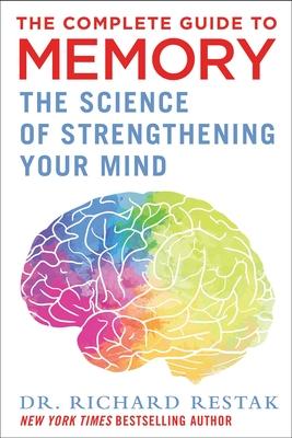 The Complete Guide to Memory: The Science of Strengthening Your Mind