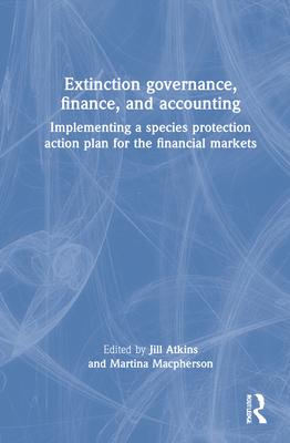 Extinction Governance, Finance, and Accounting: Implementing a Species Protection Action Plan for the Financial Markets