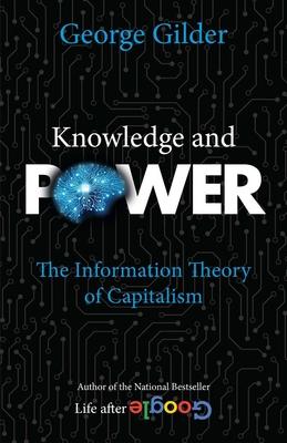 Knowledge and Power: The Information Theory of Capitalism and How It Is Revolutionizing Our World